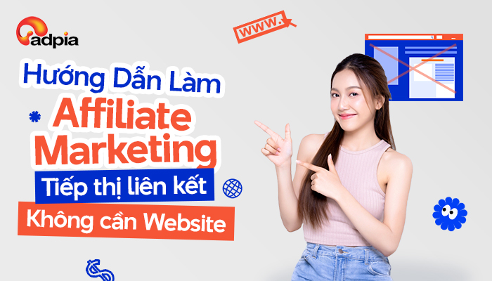 Cách làm Affiliate Marketing không cần website hiệu quả nhất